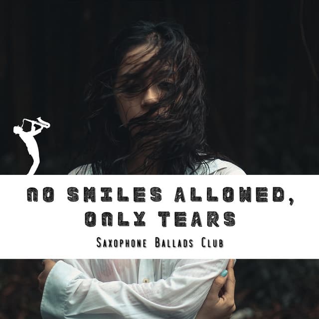 No Smiles Allowed, Only Tears - Saxophone Ballads Club