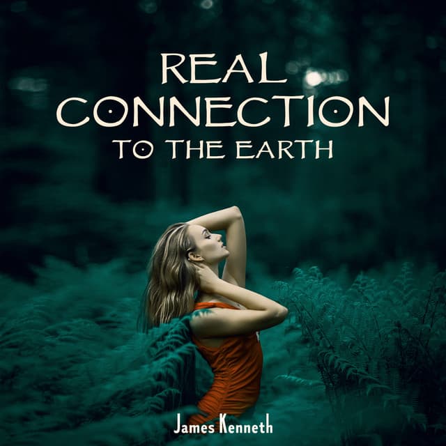Real Connection to the Earth - James Kenneth