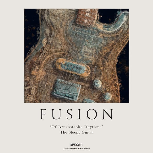 Fusion of Brushstroke Rhythms - The Sleepy Guitar