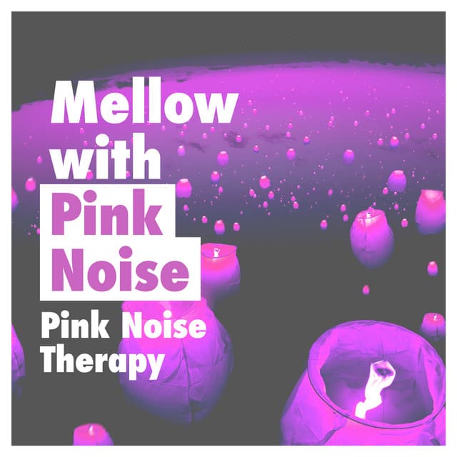 Mellow with Pink Noise - Pink Noise Therapy