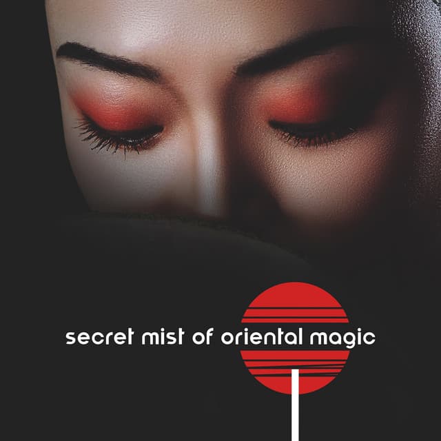 Secret Mist of Oriental Magic. Beautiful Music for Your Well-being - Oriental New Age Lounge