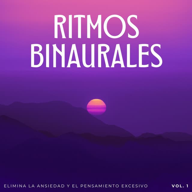 Ritmos Binaurales: Elimina La Ansiedad Y El Pensamiento Excesivo Vol. 1 - Latidos Binaurales Puros