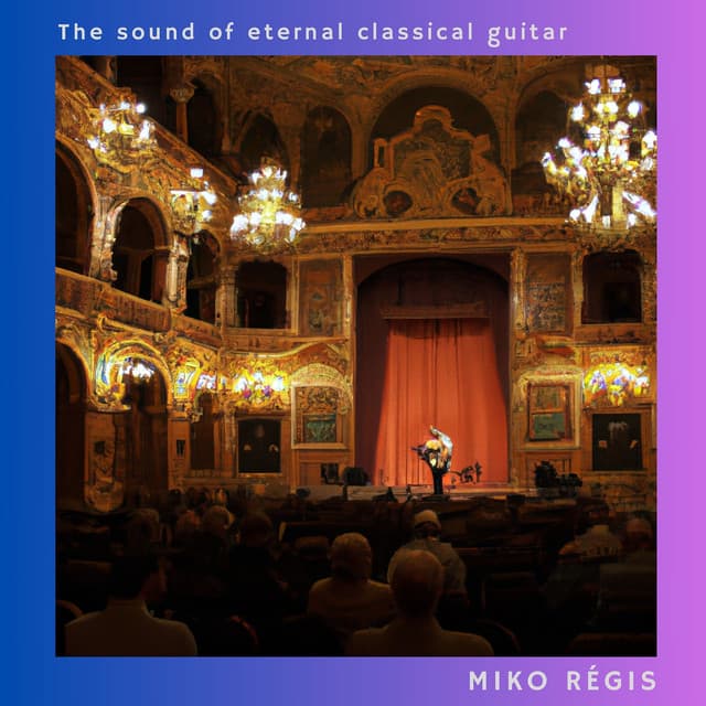 The Sound of Eternal Classical Guitar - Miko Régis