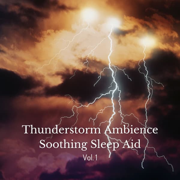Thunderstorm Ambience Soothing Sleep Aid Vol. 1 - Rain Sounds For Sleep