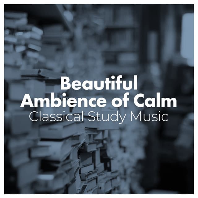 Beautiful Ambience of Calm - Classical Study Music
