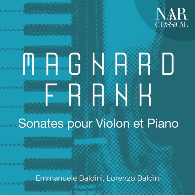Magnard, Frank - Sonates pour Violon et Piano - Emmanuele Baldini