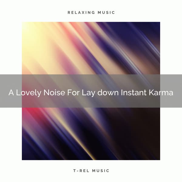 A Lovely Noise For Lay down Instant Karma - Pink Noise Bedtime Lullaby
