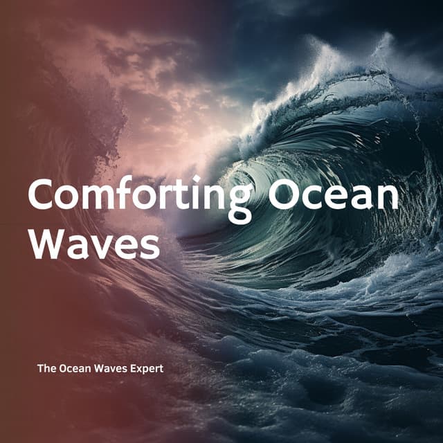 Comforting Ocean Waves - The Ocean Waves Expert