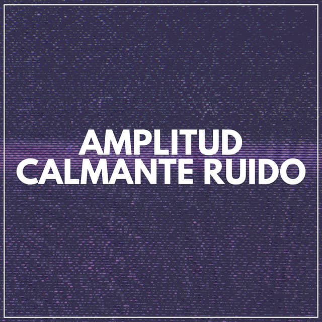 Amplitud Calmante Ruido - Sonidos de ruido blanco