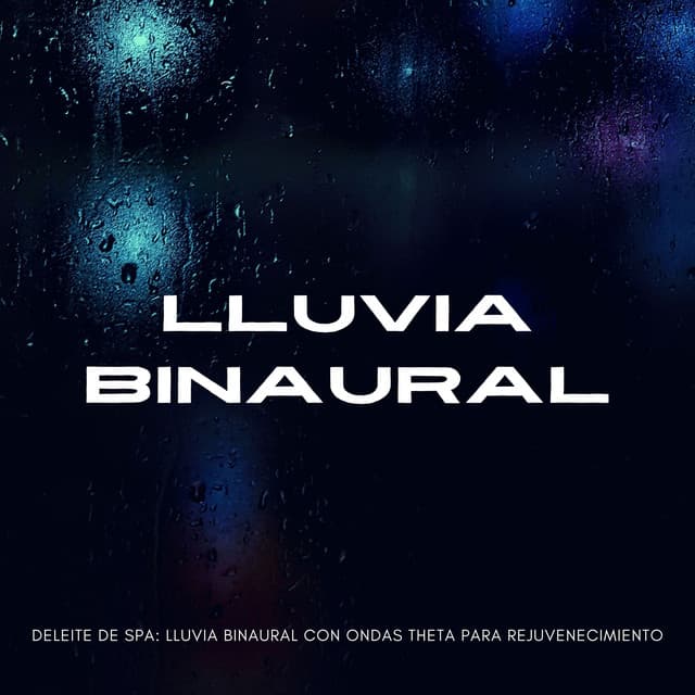 Deleite De Spa: Lluvia Binaural Con Ondas Theta Para Rejuvenecimiento - Grabaciones binaurales ritmos