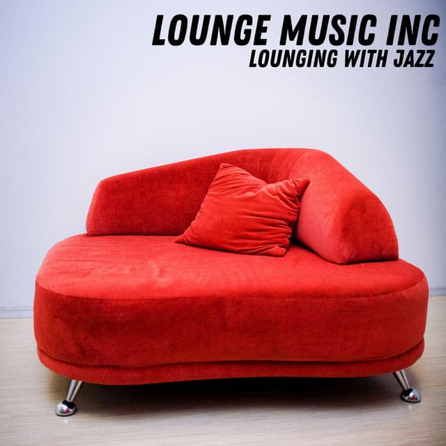 Lounging With Jazz - Lounge Music Inc