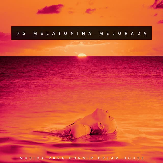 75 Melatonina Mejorada - Musica para Dormir Dream House