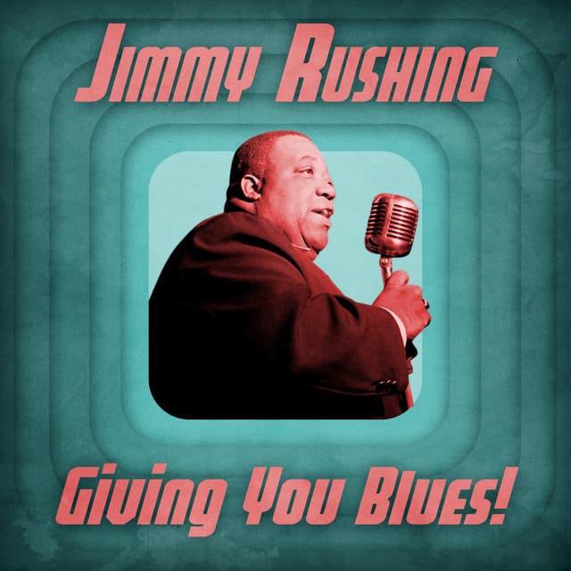 Giving You Blues! - Jimmy Rushing