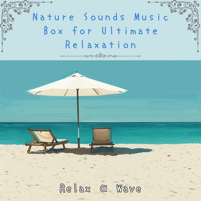 Nature Sounds Music Box for Ultimate Relaxation - Relax α Wave