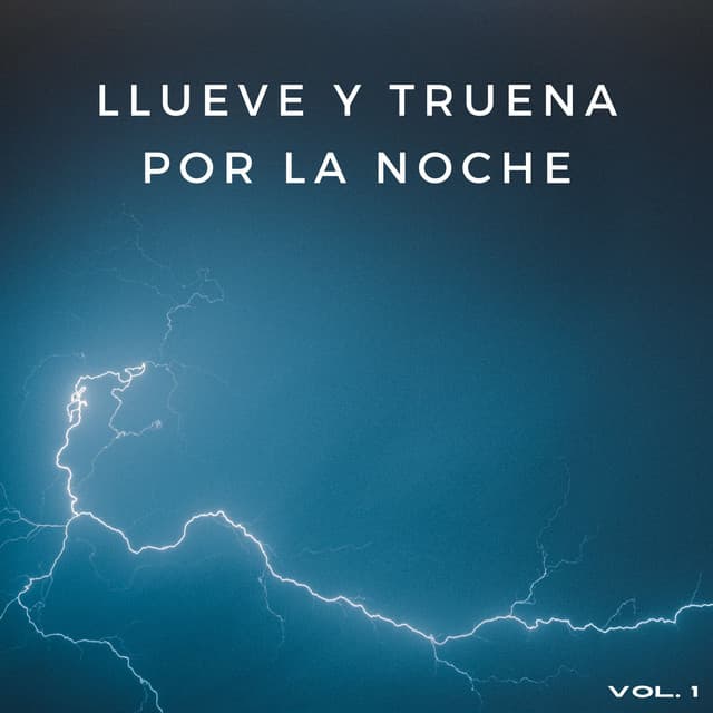 Llueve Y Truena Por La Noche Vol. 1 - Sonidos de lluvia y truenos