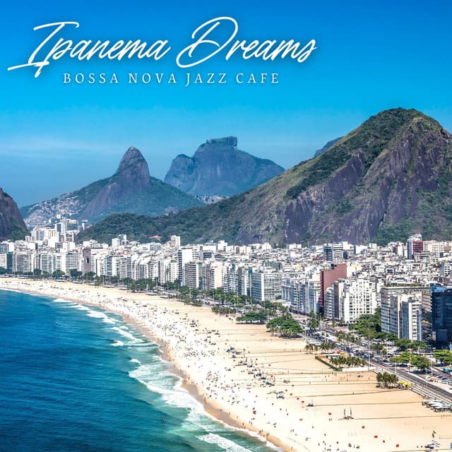 Ipanema Dreams: Best Bossa Nova Music - Bossa Nova Jazz Cafe
