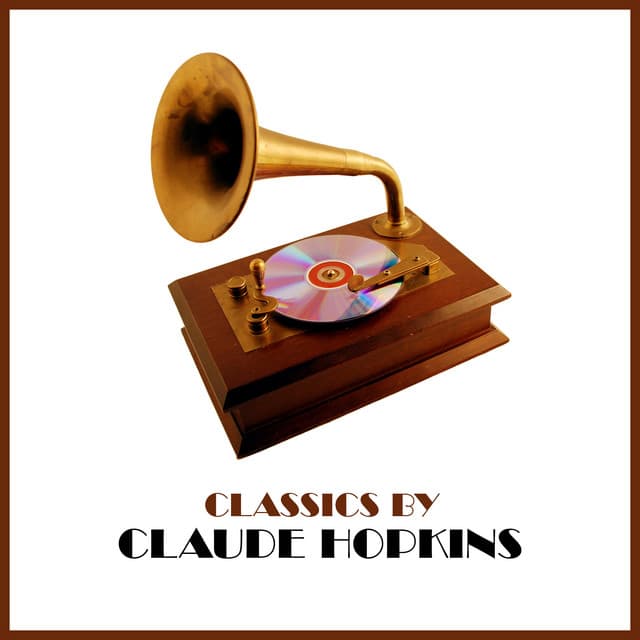 Classics by Claude Hopkins - Claude Hopkins