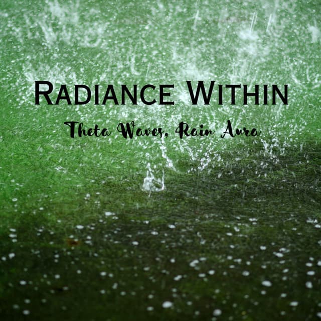 Radiance Within: Theta Waves, Rain Aura - Rain Sounds ACE