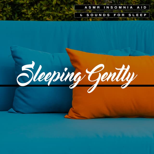Sleeping Gently - ASMR Insomnia Aid & Sounds for Sleep