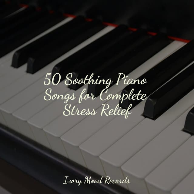50 Soothing Piano Songs for Complete Stress Relief - Anxiety Relief