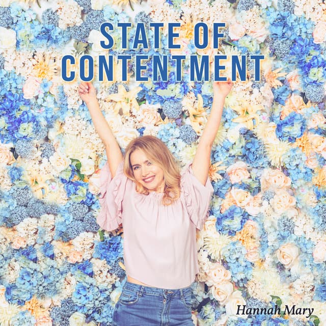 State of Contentment: Enjoy Your Life to The Fullest, Keep On Being Positive, Manifest Gratitude - Hannah Mary