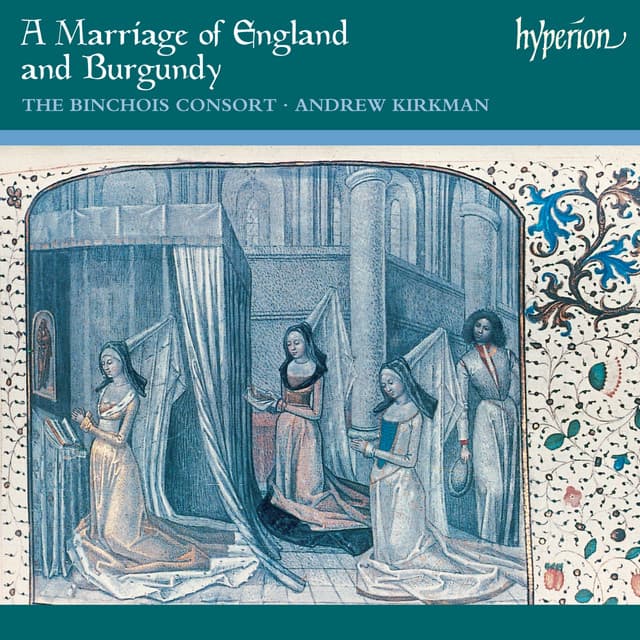 A Marriage of England & Burgundy: Music for a 15th-Century State Occasion - The Binchois Consort