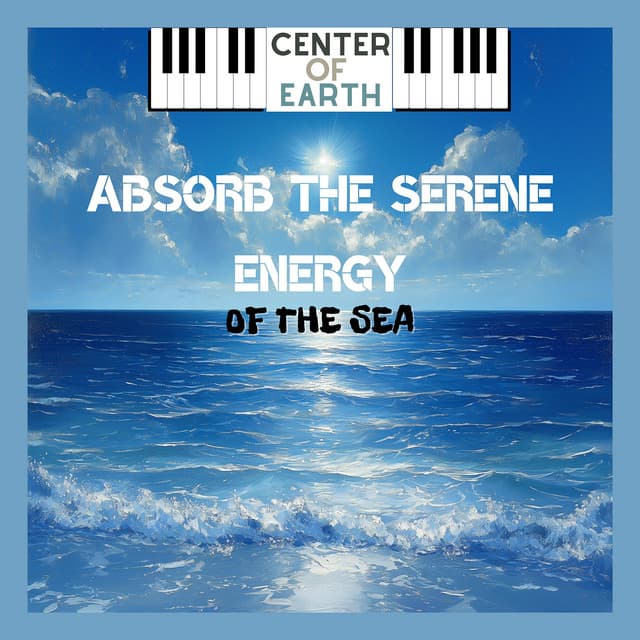 Absorb the Serene Energy of the Sea - Center of Earth