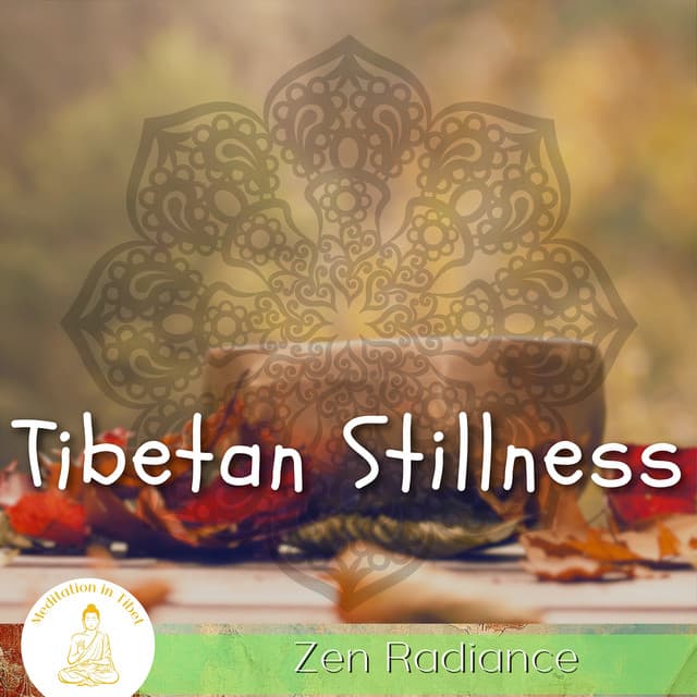 Tibetan Stillness, Zen Radiance - Meditation in Tibet