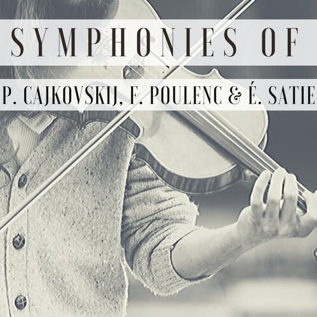 Symphonies of P. Cajkovskij, F. Poulenc & É. Satie - Philharmonia Orchestra