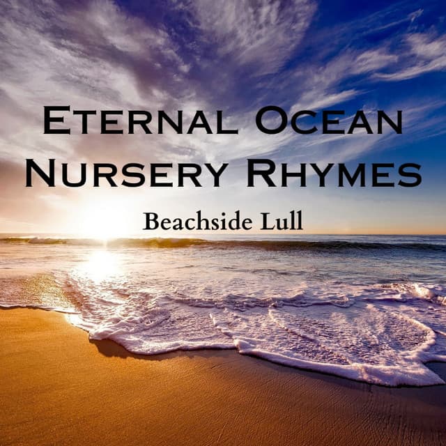 Eternal Ocean Nursery Rhymes: Beachside Lull - Ocean of Relax