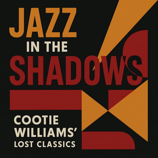 Jazz in the Shadows: Cootie Williams' Lost Classics - Cootie Williams