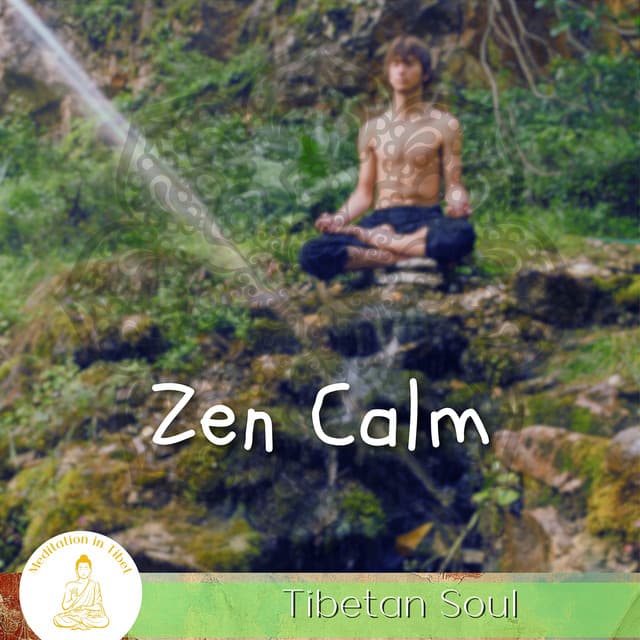 Zen Calm, Tibetan Soul - Meditation in Tibet