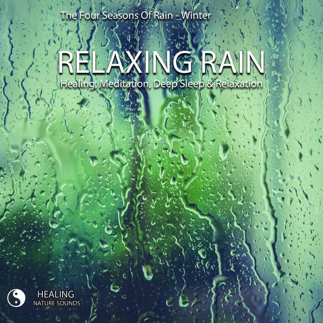 The Four Seasons Of Rain - Winter - Relaxing Rain - Healing, Meditation, Deep Sleep & Relaxation - Healing Nature Sounds