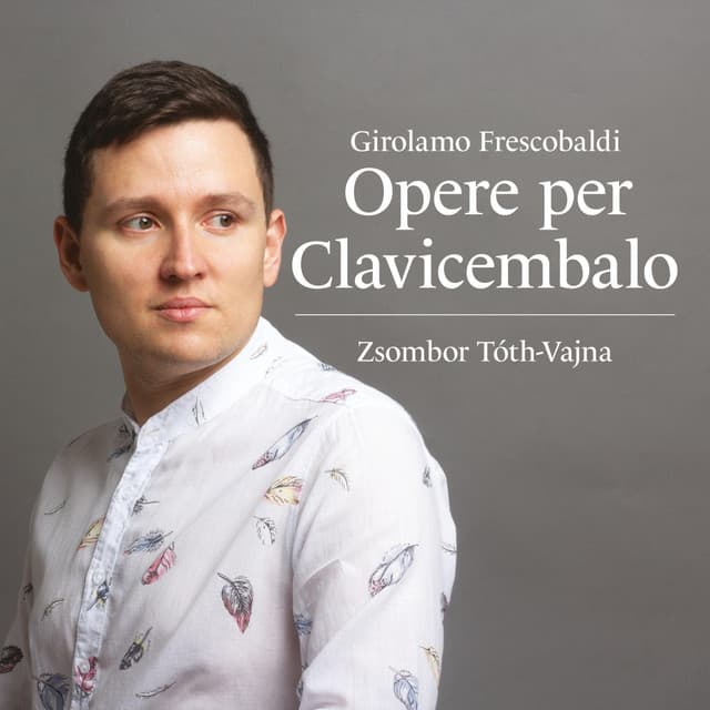 Girolamo Frescobaldi: Opere per Clavicembalo - Girolamo Frescobaldi