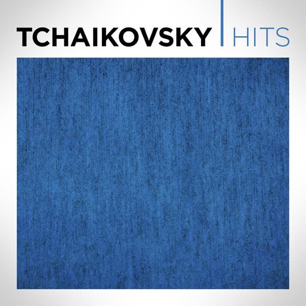 Tchaikovsky Hits - Pyotr Ilyich Tchaikovsky