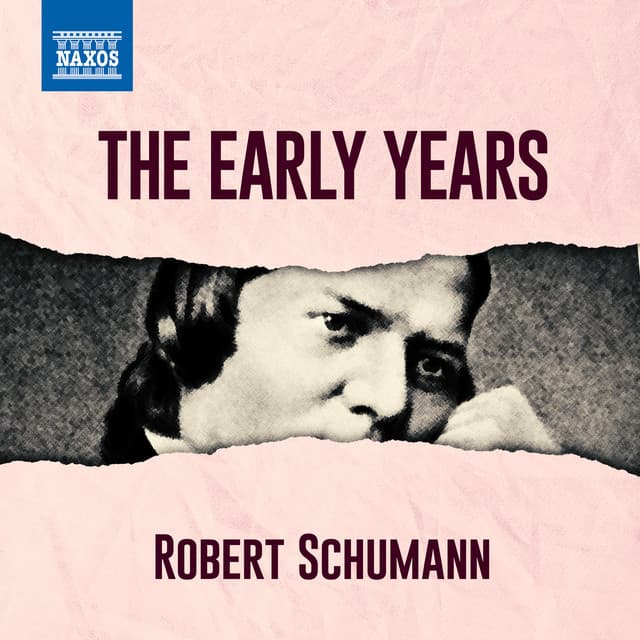 Schumann - The Early Years - Robert Schumann