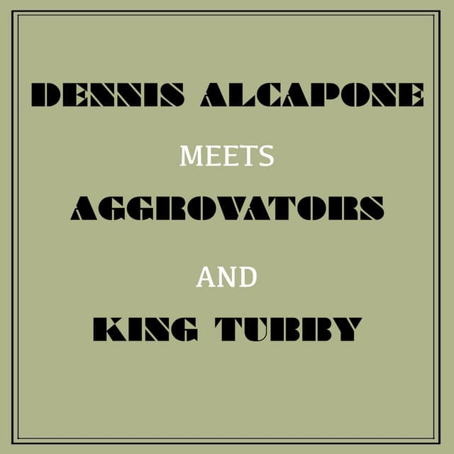 Dennis Alcapone Meets Aggrovators and King Tubby - Dennis Alcapone