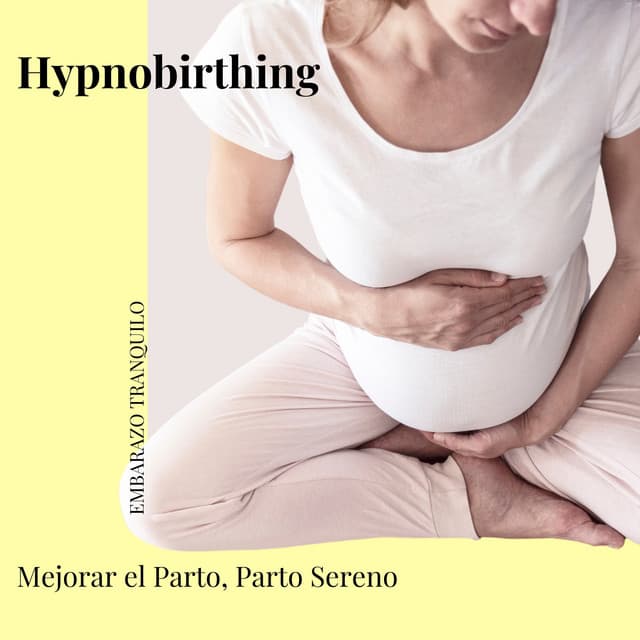 Hypnobirthing: Mejorar el Parto, Parto Sereno - Embarazo Tranquilo