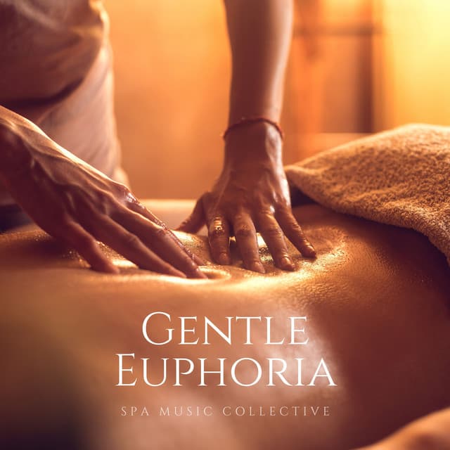 Gentle Euphoria: Massage Music - Spa Music Collective