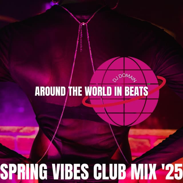 Around the World in Beats: Spring Vibes Club Mix '25 - DJ Domain