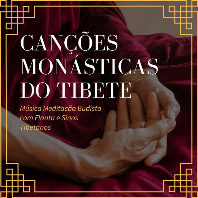 Canções Monásticas do Tibete: Música Meditacão Budista com Flauta e Sinos Tibetanos - Taças Tibetanas