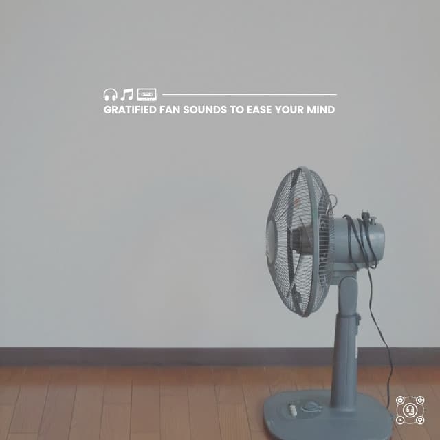 Gratified Fan Sounds to Ease Your Mind - Box Fan Sounds