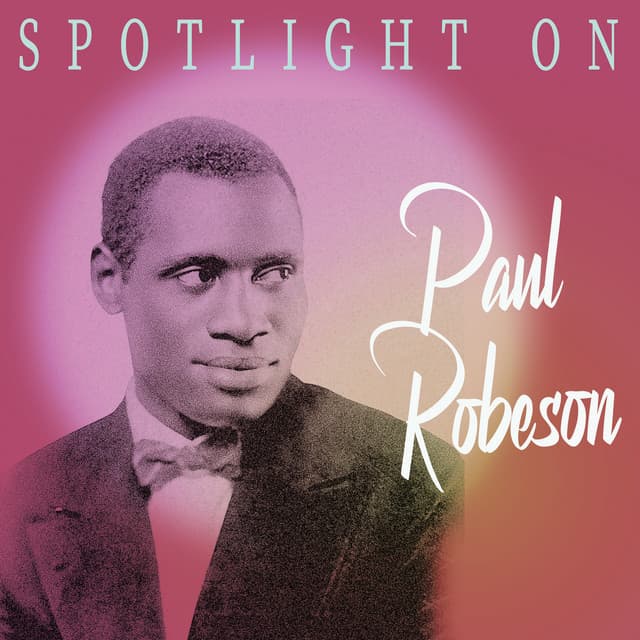 Spotlight on Paul Robeson - Paul Robeson