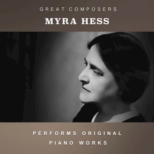 Myra Hess Performs Original Piano Works - Myra Hess