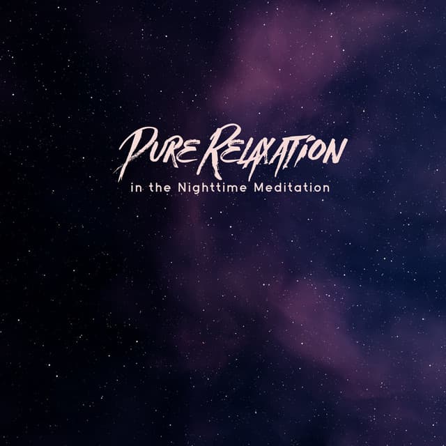 Pure Relaxation in the Nighttime Meditation for Better Sleep - Restful Sleep Music Academy