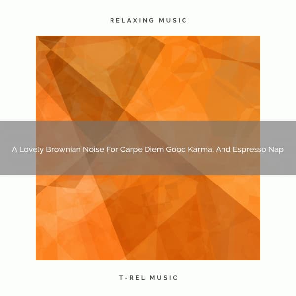 A Lovely Brownian Noise For Carpe Diem Good Karma, And Espresso Nap - Sweet Baby Dreams & Noises