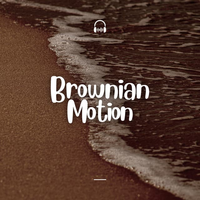 Brownian Motion - Brown Noise Baby