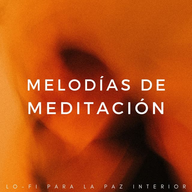 Melodías De Meditación: Lofi Para La Paz Interior - Meditación Lofi
