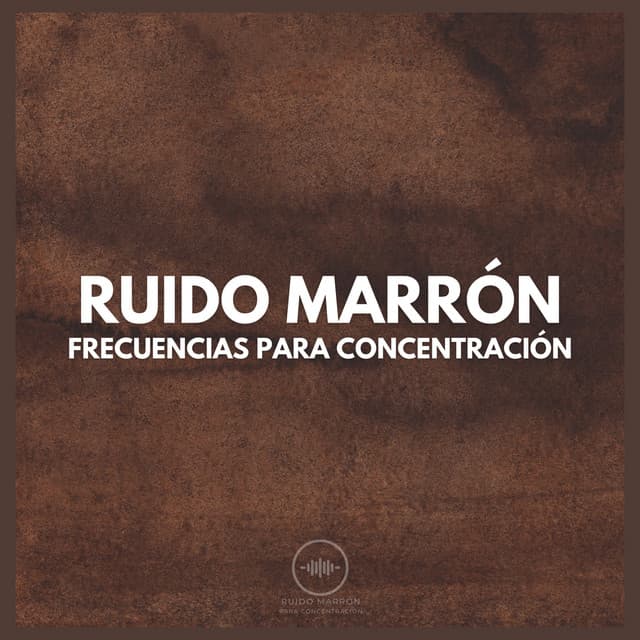 Ruido Marrón: Frecuencias para Concentración - Ruido Marrón Para Concentración