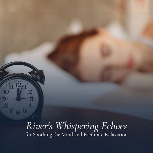 River's Whispering Echoes for Soothing the Mind and Facilitate Relaxation - Water Sound Natural White Noise